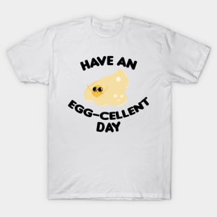 Have an egg-celent day T-Shirt